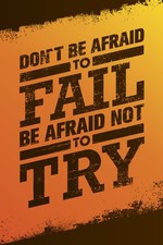 Dont Be Afraid To Fail Be Afraid Not To Try Motivational Quote Poster 12x18