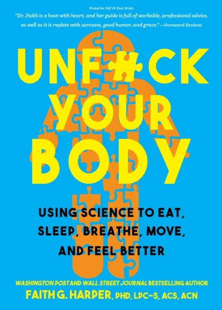 Unfuck Your Body : Using Science To Eat, Sleep, Breathe, Move, And Feel Better Faith G. Harper - Image 6