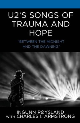 U2s Songs of Trauma and Hope: ''Between the Midnight and the Dawning'' by Charles 
