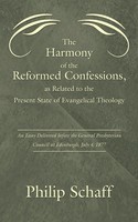 Philip Schaff | The Harmony Of The Reformed Confessions, As Related To The...