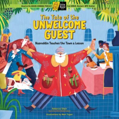 The Tale of the Unwelcome Guest: Nasruddin Teaches the Town a Lesson; A...