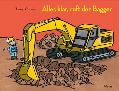 Alles klar, ruft der Bagger | Tomoko Ohmura | deutsch