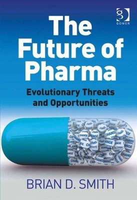 Future of Pharma : Evolutionary Threats and Opportunities, Hardcover by Smith...