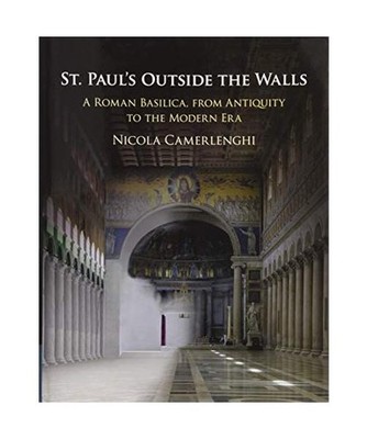 St. Paul's Outside the Walls: A Roman Basilica, from Antiquity to the Modern Era