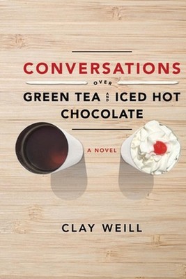 Conversations Over Green Tea and Iced Hot Chocolate by Clay Weill Paperback Book
