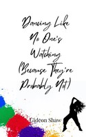 Dancing Like No One's Watching (Because They're Probably Not) Gideon Shaw Buch