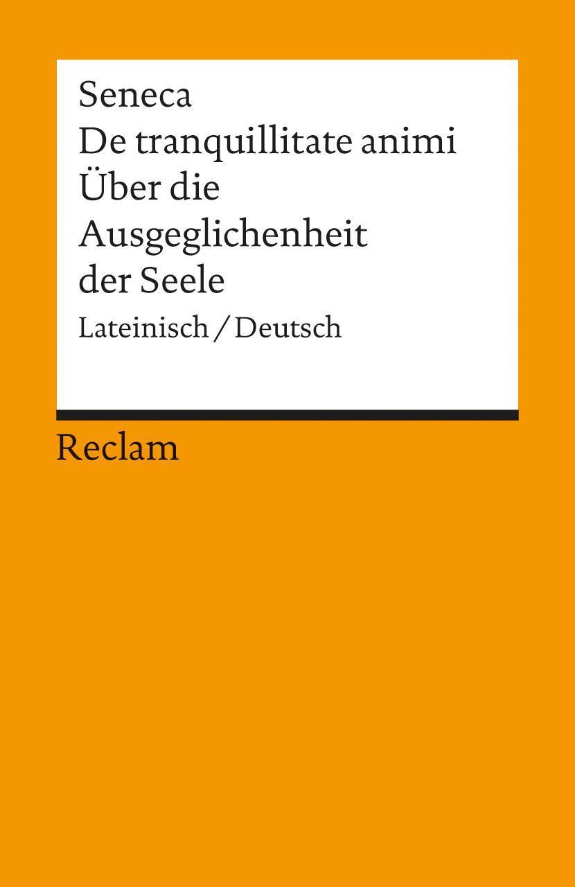 Über Die Ausgeglichenheit Der Seele / De Tranquillitate Animi | Seneca