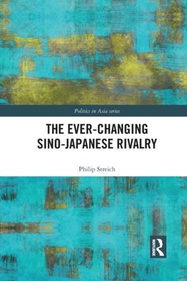 The Ever-Changing Sino-Japanese Rivalry by Philip Streich 9781032091976 NEW 