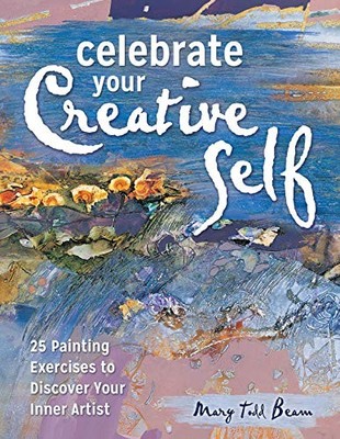 Celebrate Your Creative Self: More Than 25 Exercises to Unleash 