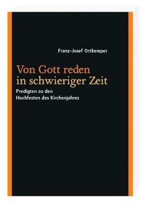 Von Gott reden in schwieriger Zeit: Predigten zu den Hochfesten des Kirchen ...
