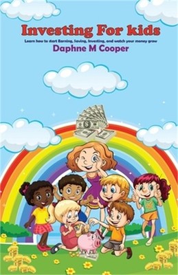 Investing for Kids: Learn how to start Earning, Saving, Investing, and watch you