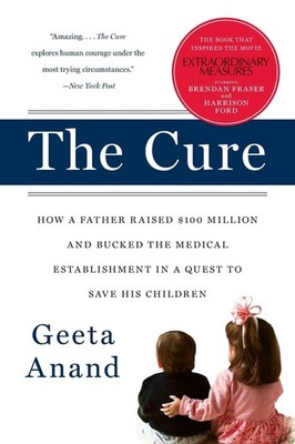 The Cure: How a Father Raised $100 Million and Bucked the Medical Establis...