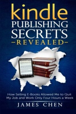 Kindle Publishing Secrets Revealed: How Selling E-Books Allowed Me to Quit My-,