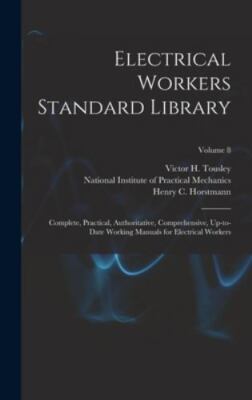 Electrical Workers Standard Library: Complete, Practical, Authoritative, Comp...