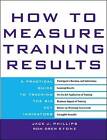 How to Measure Training Results: A Practical Guide to Tracking the Six Key Indicators by Jack Phillips, Ron Stone (Hardback, 2002)