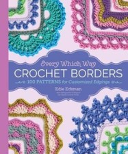 Every Which Way Crochet Borders: 139 Patterns...