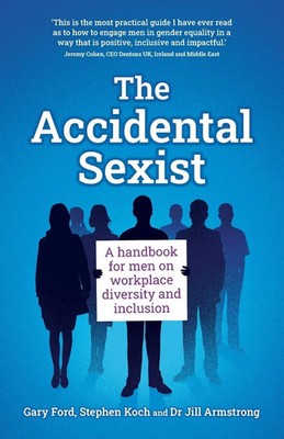 The Accidental Sexist A handbook for men on workplace diversity and inclusion