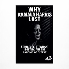 Why Kamala Harris Lost: Structure, Strategy, Identity, and the Politics of De...