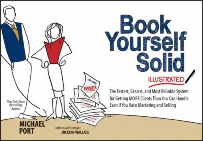 Book Yourself Solid Illustrated: The Fastest, Easiest, and Most Reliable System