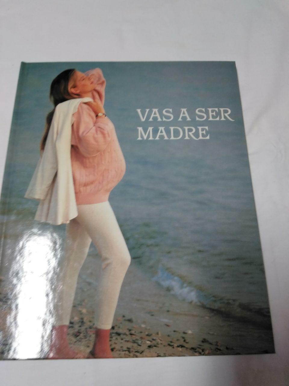 Vas a ser madre. Fecundación. Médico. Cuerpo. Parto. Bebé.Alimentación.Postparto