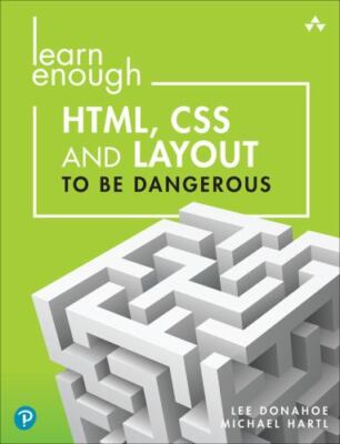 Learn Enough HTML, CSS and Layout to Be Dangerous: An Introduction to Modern We