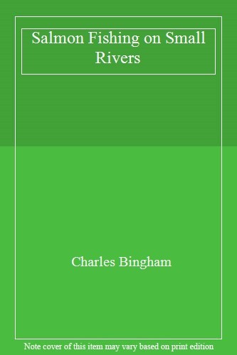 Salmon Fishing on Small Rivers,Charles Bingham