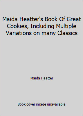 Maida Heatter's Book Of Great Cookies, Including Multiple Variations on many...