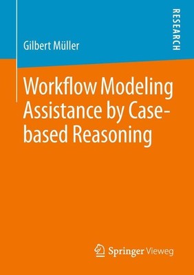 Workflow Modeling Assistance by Case-based Reasoning Gilbert Müller
