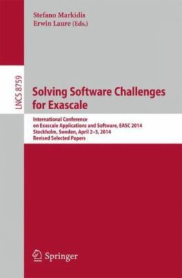 Solving Software Challenges for Exascale : International Conference on Exasca...