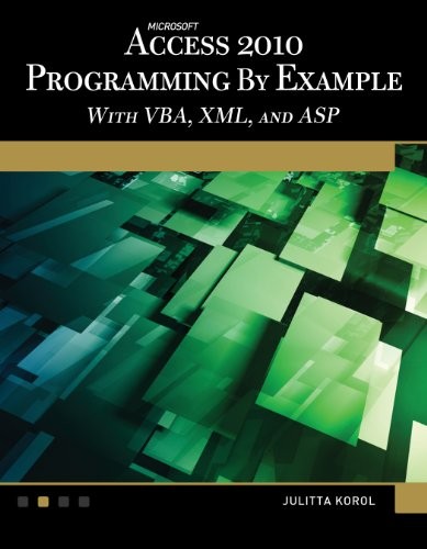 Microsoft Access 2010 Programming by Example with VBA, XML, and ASP (Computer S
