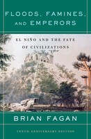 Floods, Famines, And Emperors El Nino And The Fate Of Civilizations Brian Fagan