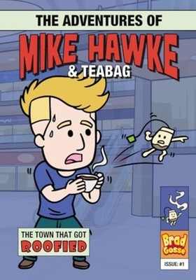 The Adventures of Mike Hawke and Teabag -  NEW BRAD. GOSSE 2024-09-06