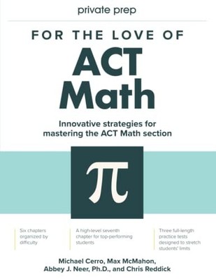 For the Love of ACT Math: This is not a math book; this is an ACT math book, Cer