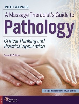 A Massage Therapist's Guide to Pathology: Critical Thinking and Practical Applic