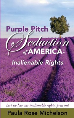 The Purple Pitch Seduction of America: Inalienable Rights by Paula Rose Michelso