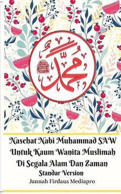 Nasehat Nabi Muhammad SAW Untuk Kaum Wanita Muslimah Di Segala Alam Dan Zaman St