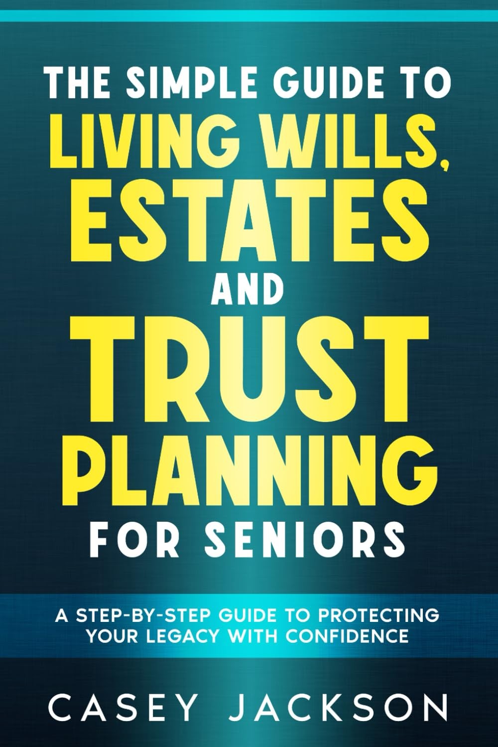 The Simple Guide to Living Wills, Estates and Trust Planning for Seniors: A Step