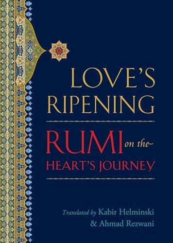 Love's Ripening: Rumi on the Heart's ..., Ahmad Rezwani