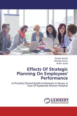 Effects Of Strategic Planning On Employees' Performance Bengat Joseph
