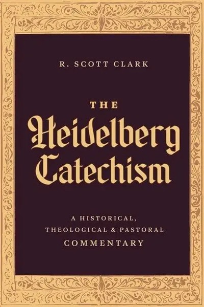 The Heidelberg Catechism | A Historical, Theological, And Pastoral Commentary-image