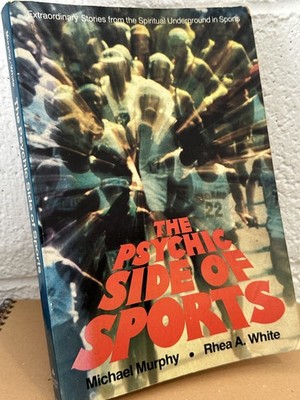 THE PSYCHIC SIDE OF SPORTS Michael Murphy Rhea A. White