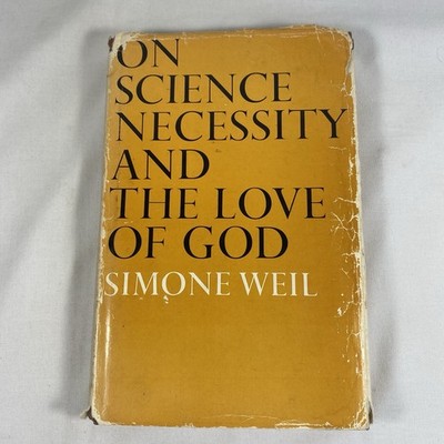 ON SCIENCE, NECESSITY AND THE LOVE OF GOD: ESSAYS By Simone Weil - Hardcover