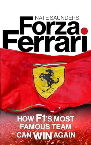 Forza Ferrari: How F1’s Most Famous Team Can Win Again,Saunders,
