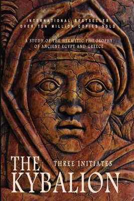 The Kybalion: A Study of the Hermetic Philosophy of Ancient Egypt and Greece ...