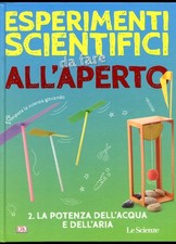 LE SCIENZE ESPERIMENTI SCIENTIFICI DA FARE ALL'APERTO VOL. 2 2018