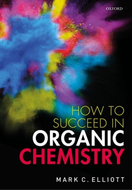 How to Succeed in Organic Chemistry by Mark C.  Elliott (Paperback Book)