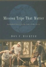Mission Trips That Matter : Embodied Faith for the Sake of the Wo