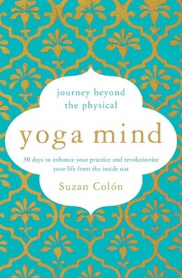 Yoga Mind: Journey Beyond the Physical, 30 Days to Enhance your Practice and...