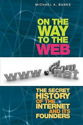 Sehr gut, auf dem Weg ins Web: Die geheime Geschichte des Internets und seine Verrückten