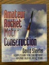AMATEUR ROCKET MOTOR CONSTRUCTION: A COMPLETE GUIDE TO THE By David G. Sleeter